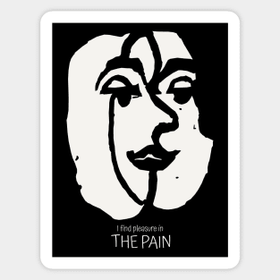 You can find Pleasure in the Pain Sticker